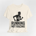 Running Not Racing Funny Runner Mindset T-Shirt