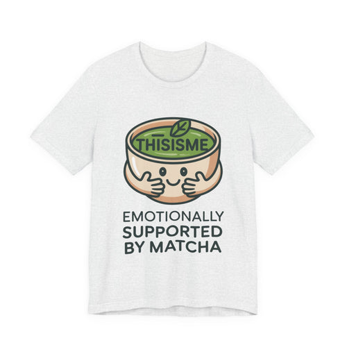 Emotionally Supported by Matcha Funny Matcha Lover T-Shirt