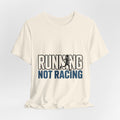 Running Not Racing Funny Runner Mindset T-Shirt