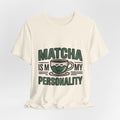 Matcha Is My Personality Funny Matcha Lover T-Shirt