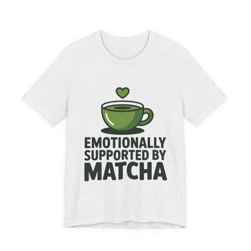 Emotionally Supported by Matcha Funny Matcha Lover T-Shirt