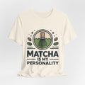 Matcha Is My Personality Funny Matcha Lover T-Shirt