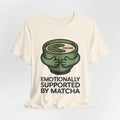 Emotionally Supported by Matcha Funny Matcha Lover T-Shirt