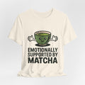 Emotionally Supported by Matcha Funny Matcha Lover T-Shirt