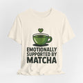 Emotionally Supported by Matcha Funny Matcha Lover T-Shirt
