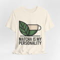 Matcha Is My Personality Funny Matcha Lover T-Shirt