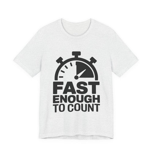 Fast Enough to Count Funny Running T-Shirt for Runners