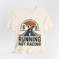 Running Not Racing Funny Runner Mindset T-Shirt
