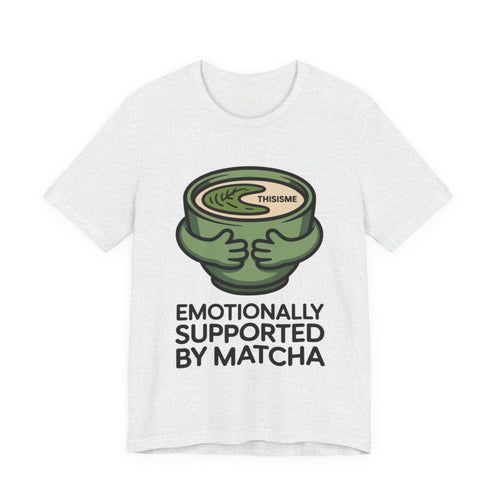 Emotionally Supported by Matcha Funny Matcha Lover T-Shirt
