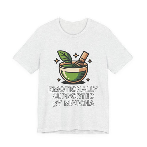 Emotionally Supported by Matcha Funny Matcha Lover T-Shirt