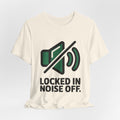 Locked In Noise Off Discipline Mindset T-shirt