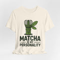 Matcha Is My Personality Funny Matcha Lover T-Shirt